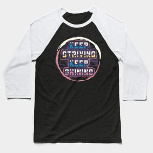 Keep Striving Keep Shining Motivational And Inspirational Baseball T-Shirt